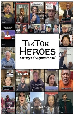 TikTok Heroes: In my Algorithm by Rodulfo, Juan