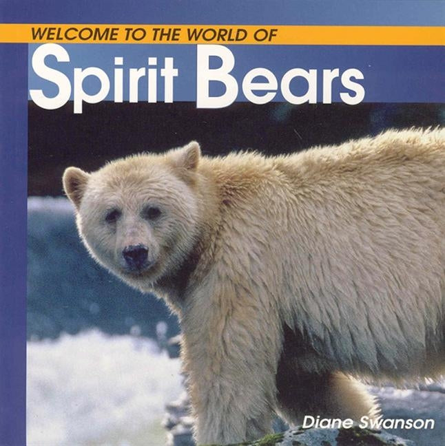 Welcome to the World of Spirit Bears by Swanson, Diane