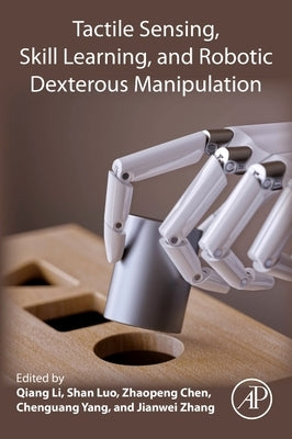 Tactile Sensing, Skill Learning, and Robotic Dexterous Manipulation by Li, Qiang