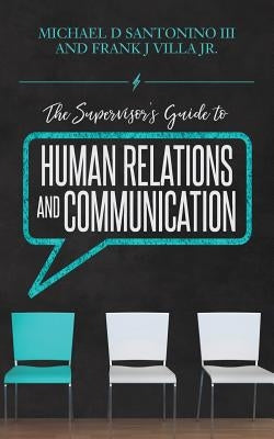 The Supervisor's Guide to Human Relations and Communication by Villa Jr, Frank J.