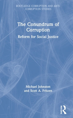 The Conundrum of Corruption: Reform for Social Justice by Johnston, Michael