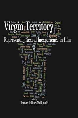 Virgin Territory: Representing Sexual Inexperience in Film by Jeffers MacDonald, Tamar J.