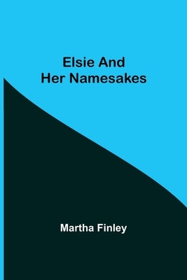 Elsie and Her Namesakes by Finley, Martha