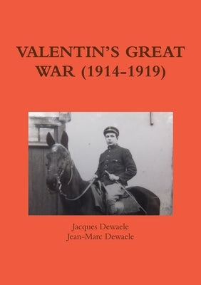 Valentin's Great War (1914-1919) by Dewaele, Jacques