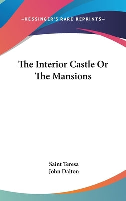 The Interior Castle Or The Mansions by Teresa, Saint