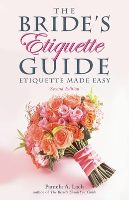 The Bride's Etiquette Guide: Etiquette Made Easy by Lach, Pamela A.