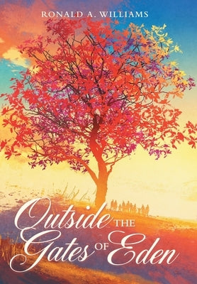 Outside the Gates of Eden by Williams, Ronald A.
