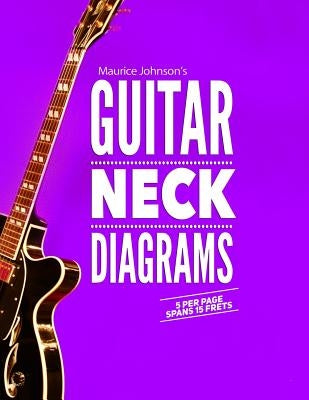 Maurice Johnson's GUITAR NECK DIAGRAMS by Johnson, Maurice