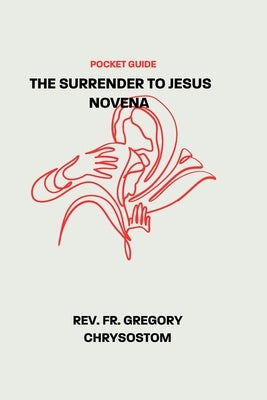 The Surrender to Jesus Novena by Chrysostom, Gregory