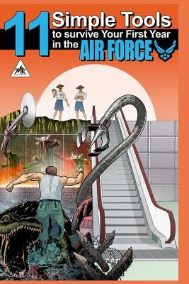 11 Simple Tools to Survive Your First Year in the Air Force: How to join the U.S. Army by Chalmers, Bradford