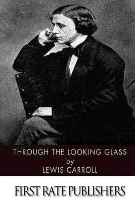 Through the Looking Glass by Carroll, Lewis