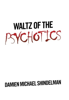 Waltz of the Psychotics by Shindelman, Damien Michael