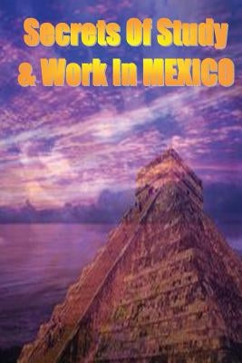Secrets of Study & Work in MEXICO: English Version 1 by Cambrigton, Dave