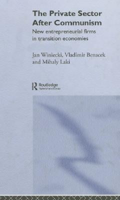 The Private Sector After Communism: New Entrepreneurial Firms in Transition Economies by Banacek, Vladimir