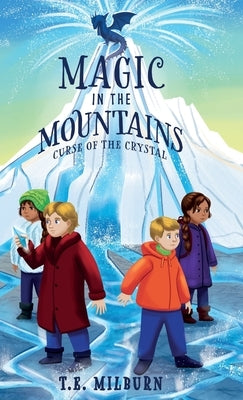 Magic in the Mountains: Curse of the Crystal by Milburn, T. E.