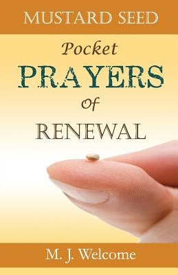 Mustard Seed Pocket Prayers of Renewal by Welcome, M. J.