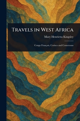 Travels in West Africa by Kingsley, Mary Henrietta