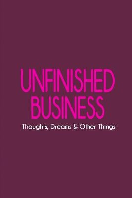 Unfinished Business: Thoughts, Dreams & Other Things by Ridder Aspenson, Carolyn