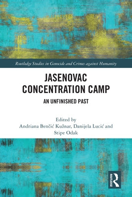 Jasenovac Concentration Camp: An Unfinished Past by Kuznar, Andriana