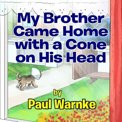 My Brother Came Home with a Cone on His Head by Warnke, Paul