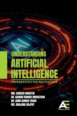 Understanding Artificial Intelligence: Fundamentals and Applications by Awasthi, Sameer