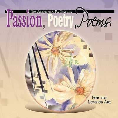 Passion, Poetry, Poems by Bailey, Aldonia R.