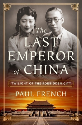 The Last Emperor of China: Twilight of the Forbidden City by French, Paul