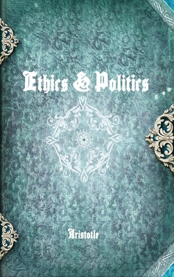 Ethics & Politics by Aristotle