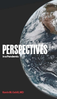 Perspectives in a Pandemic by Cahill, Kevin M.