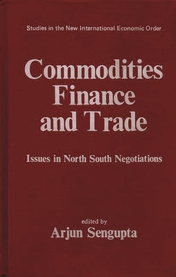 Commodities, Finance and Trade: Issues in the North-South Negotiations by Unknown