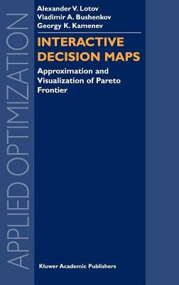 Interactive Decision Maps: Approximation and Visualization of Pareto Frontier by Lotov, Alexander V.