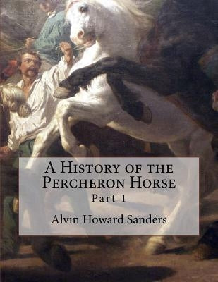 A History of the Percheron Horse: Part 1 by Chambers, Jackson