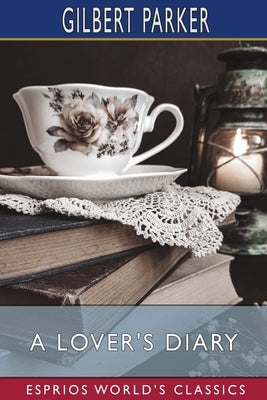 A Lover's Diary (Esprios Classics) by Parker, Gilbert