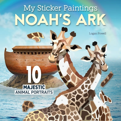 My Sticker Paintings: Noah's Ark: 10 Majestic Animal Portraits by Powell, Logan