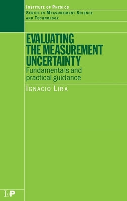 Evaluating the Measurement Uncertainty: Fundamentals and Practical Guidance by Lira, I.