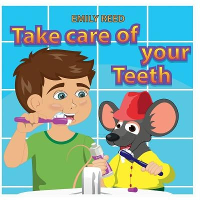 Take Care of Your Teeth: Motivating Your Child to Brush Their Teeth (Bedtime Story Readers Picture Book) by Reed, Emily
