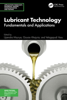 Lubricant Technology: Fundamentals and Applications by Maurya, Upendra