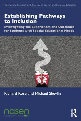 Establishing Pathways to Inclusion: Investigating the Experiences and Outcomes for Students with Special Educational Needs by Rose, Richard