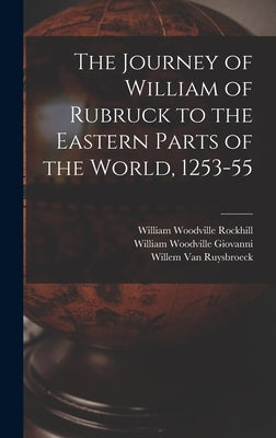 The Journey of William of Rubruck to the Eastern Parts of the World, 1253-55 by Rockhill, William Woodville