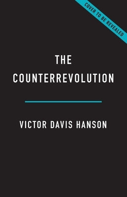 The Counterrevolution: The Fall and Rise of Donald Trump and the Maga Movement by Hanson, Victor Davis