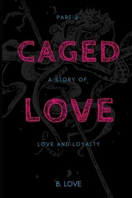 Caged Love 2: A Story of Love and Loyalty by Love, B.