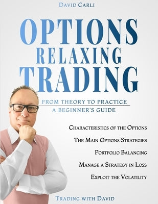 Options Relaxing Trading: From Theory to Practice, A Complete Beginner's Guide by Hermes, Hannah