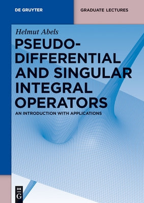 Pseudodifferential and Singular Integral Operators: An Introduction with Applications by Abels, Helmut