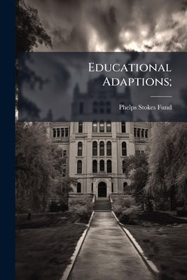 Educational Adaptions; by Fund, Phelps-Stokes
