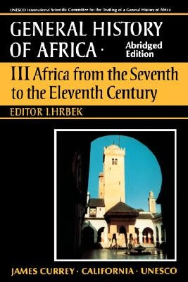 UNESCO General History of Africa, Vol. III, Abridged Edition: Africa from the Seventh to the Eleventh Centuryvolume 3 by El Fasi, M.
