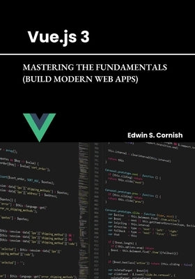 Vue.Js 3: Mastering the Fundamentals (Build Modern Web Apps) by Cornish, Edwin S.