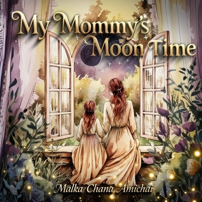My Mommy's Moon Time by Amichai, Malka Chana