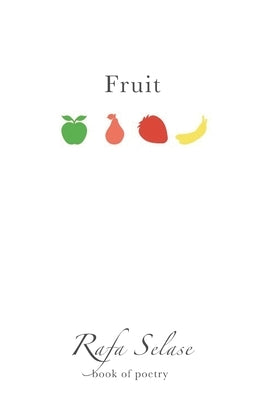 Fruit: Poetry Book about Love, Poetry about Hope, Poetry about Fruits of the Spirit by Selase, Rafa