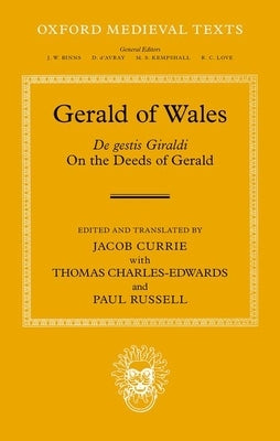 Gerald of Wales: On the Deeds of Gerald, de Gestis Giraldi by Currie, Jacob