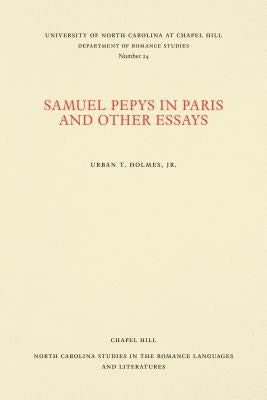 Samuel Pepys in Paris and Other Essays by Holmes, Urban T.